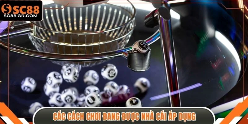 Các cách chơi đang được nhà cái áp dụng