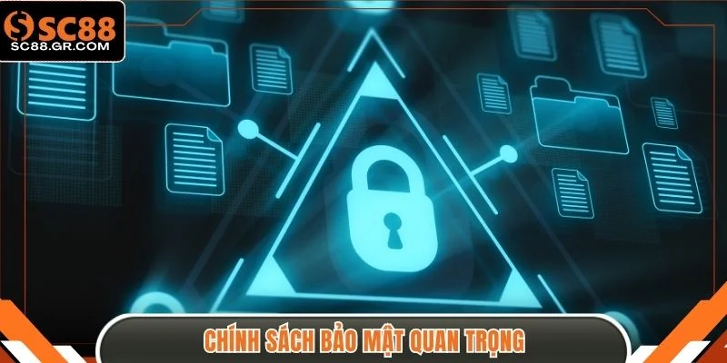 Chính Sách Bảo Mật - 03 Quy Định Giữ An Toàn Tại SC88 1 Chính sách bảo mật quan trọng