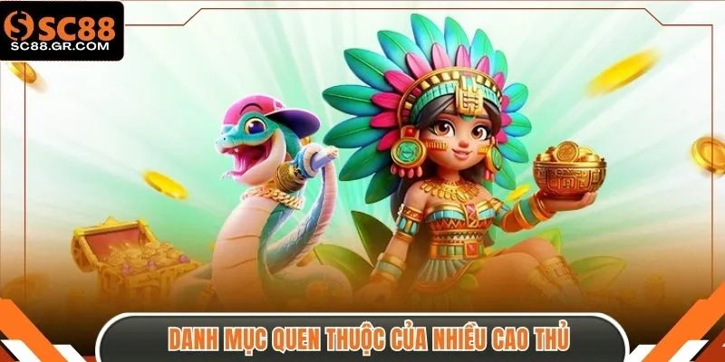 Danh mục quen thuộc của nhiều cao thủ