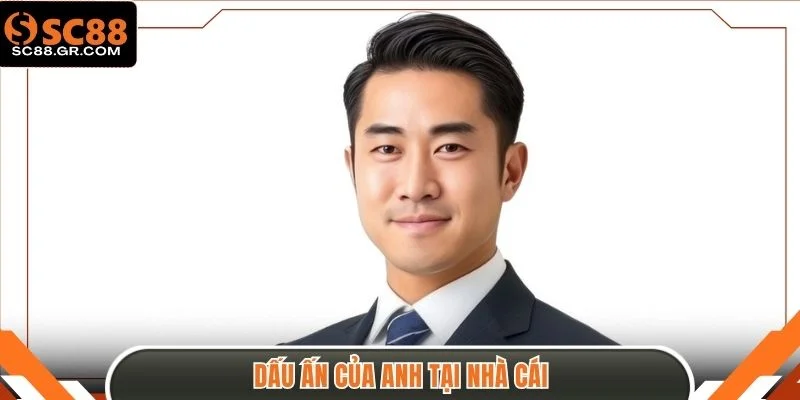 Dấu ấn của anh tại nhà cái