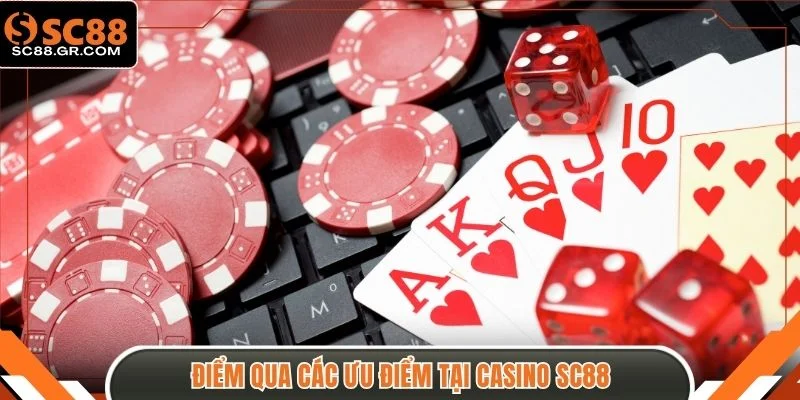 Điểm qua các ưu điểm tại Casino SC88