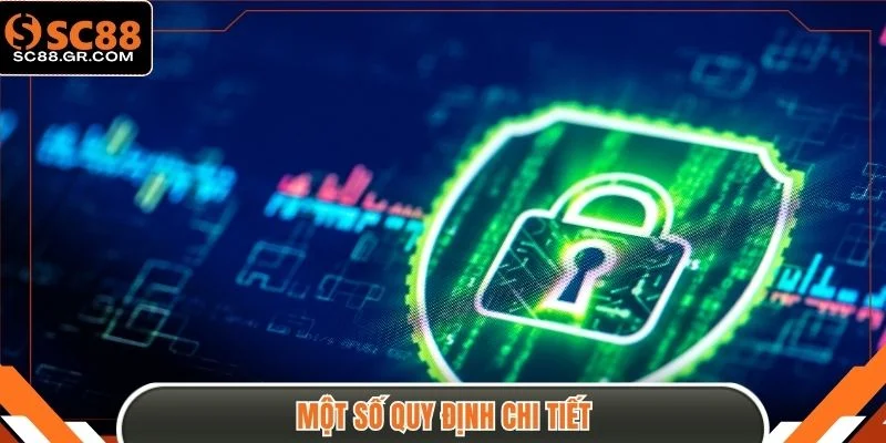 Chính Sách Bảo Mật - 03 Quy Định Giữ An Toàn Tại SC88 2 Một số quy định chi tiết