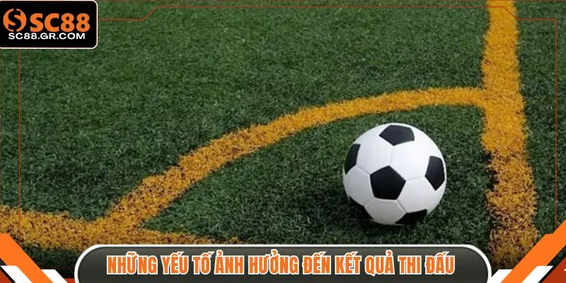 Những yếu tố ảnh hưởng đến kết quả thi đấu 