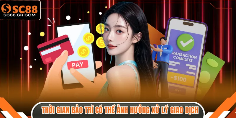 Thời gian bảo trì có thể ảnh hưởng xử lý giao dịch