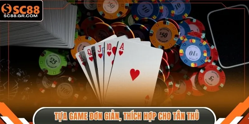 Tựa game đơn giản, thích hợp cho tân thủ