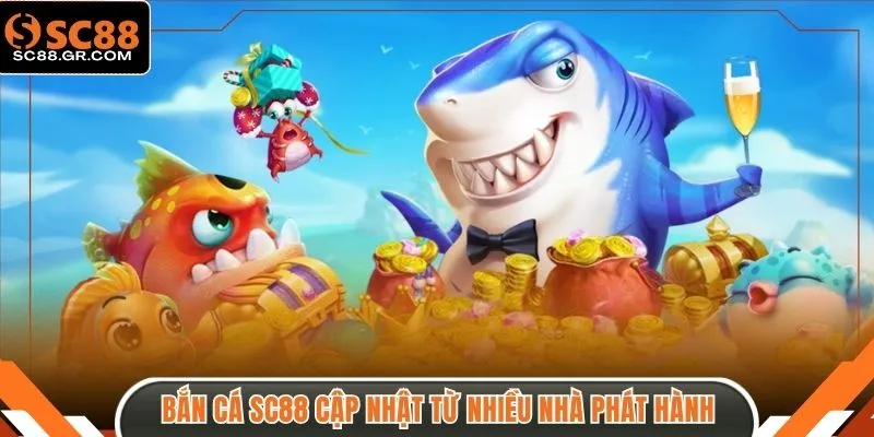 Bắn cá SC88 cập nhật từ nhiều nhà phát hành